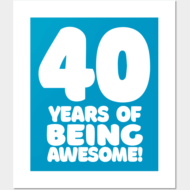 40 Years Of Being Awesome - Funny Birthday Design Wall Art by DankFutura